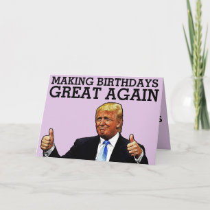 DONALD TRUMP MAKNG BIRTHDAYS GREAT AGAIN BIRTHDAY CARD