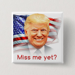 Donald Trump Miss Me Yet? 15 Cm Square Badge