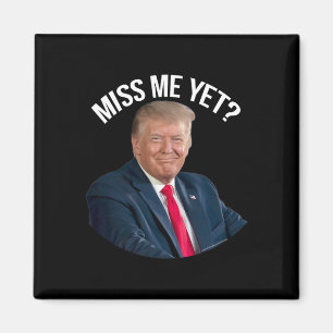 Donald Trump Miss Me Yet Funny Political 2024  Magnet