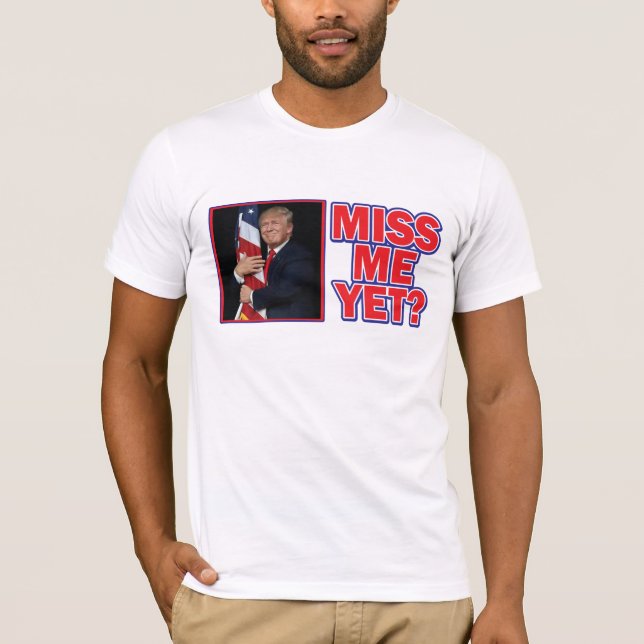 Donald Trump - Miss Me Yet T-Shirt (Front)