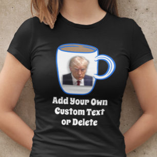 Donald Trump Mug Shot Funny Humour Custom Text Coo T-Shirt