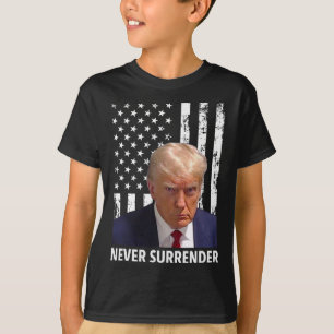 Donald Trump Mug Shot - Never Surrender American F T-Shirt
