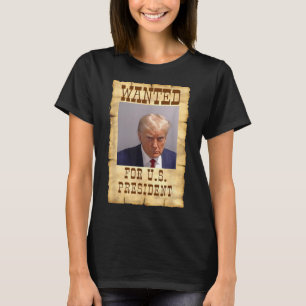 Donald Trump Mug Shot Wanted For U.s. President 20 T-Shirt