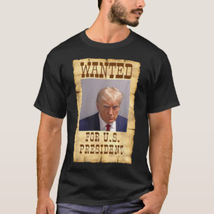Donald Trump Mug Shot Wanted For U.s. President 20 T-Shirt