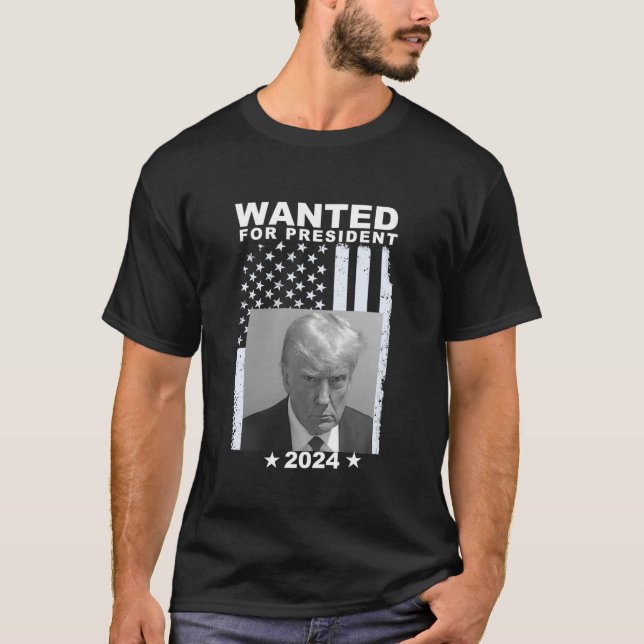 Donald Trump Mug Shot Wanted For USA President 202 T-Shirt (Front)