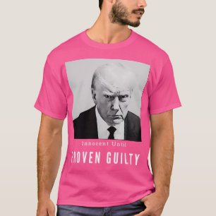 Donald Trump Mugshot 	 - Innocent Until Proven Gui T-Shirt