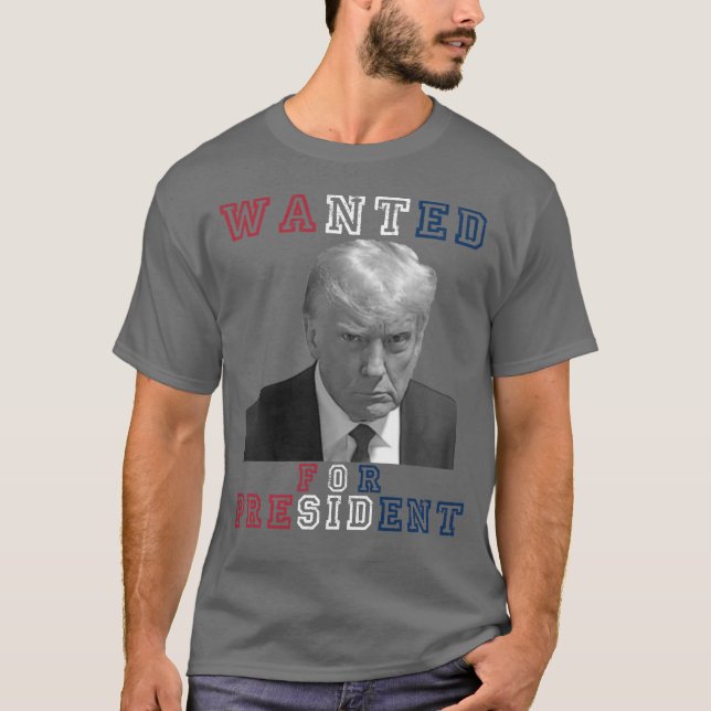 Donald Trump Mugshot Wanted For President 2024 T-Shirt (Front)
