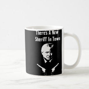 Donald Trump New Sheriff In Town Coffee Mug
