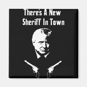 Donald Trump New Sheriff In Town Magnet