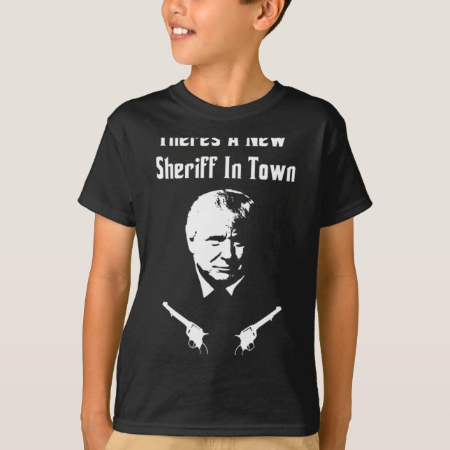 Donald Trump New Sheriff In Town  T-Shirt (Front)