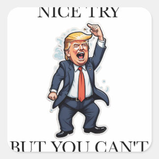 Donald Trump Nice Try Square Sticker