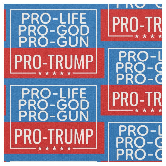 Donald Trump Pro-Life Pro-Gun Pro-God Pro-Trump Fabric (Close Up)