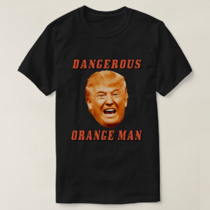 Donald Trump Shirt   Dangerous Orange Man