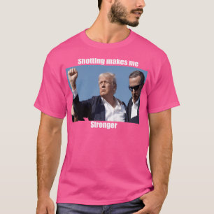Donald Trump Shooting Makes Me Stronger T-Shirt