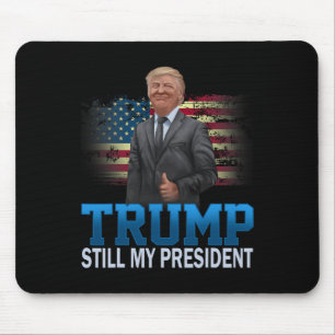 Donald Trump Still My President Presidential Elect Mouse Pad