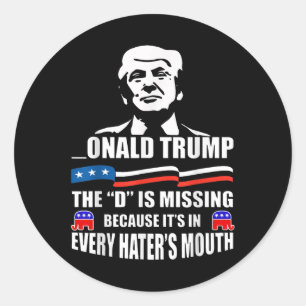 Donald Trump The D Is Missing Trump Supporter Classic Round Sticker