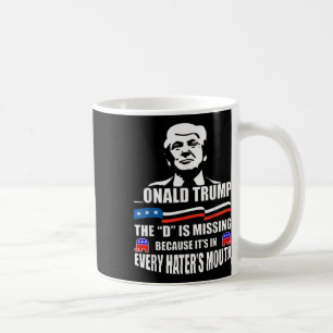 Donald Trump The D Is Missing Trump Supporter Coffee Mug