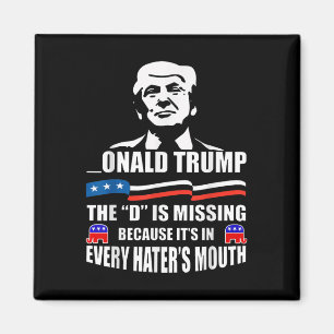 Donald Trump The D Is Missing Trump Supporter Magnet