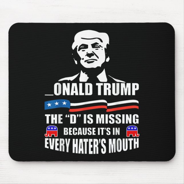 Donald Trump The D Is Missing Trump Supporter  Mouse Pad (Front)