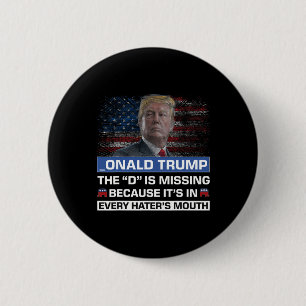 Donald Trump The D Is Missing Trump Supporter _ona 6 Cm Round Badge