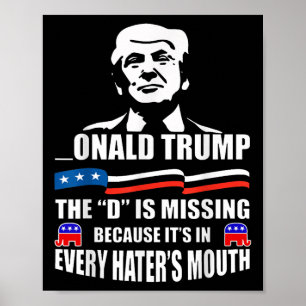 Donald Trump The D Is Missing Trump Supporter  Poster