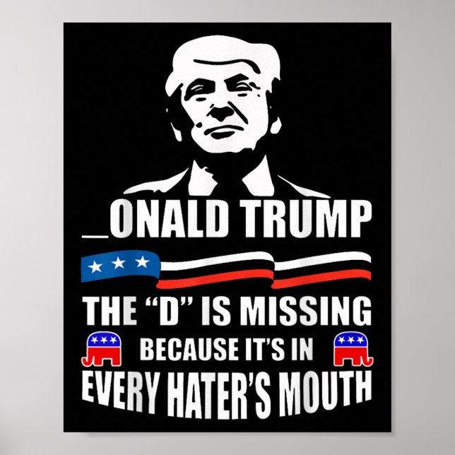Donald Trump The D Is Missing Trump Supporter  Poster (Front)