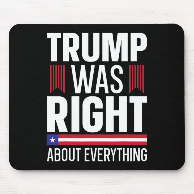 Donald Trump Trump Was Right About Everything  Mouse Pad (Front)