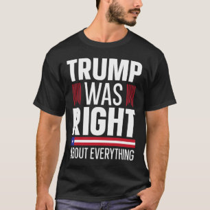 Donald Trump Trump Was Right About Everything  T-Shirt
