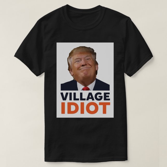 Donald Trump Village Idiot Poster.png T-Shirt (Design Front)