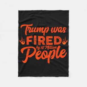 Donald Trump Was Fired By 81 Million People Funny  Fleece Blanket