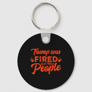 Donald Trump Was Fired By 81 Million People Funny  Key Ring