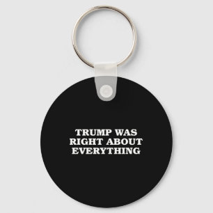 Donald Trump Was Right About Everything Key Ring