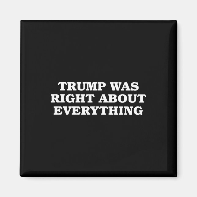Donald Trump Was Right About Everything  Magnet (Front)