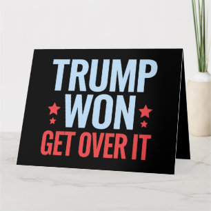 Donald Trump Won Get Over It 2024 Trump Won Card