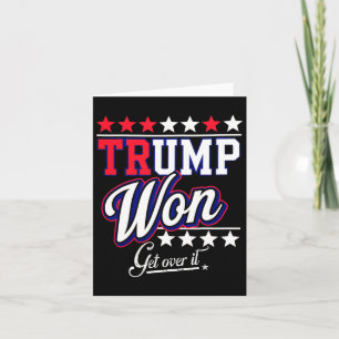 Donald Trump Won Get Over It 2024 Trump Won Electi Card