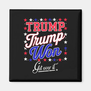 Donald Trump Won Get Over It 2024 Trump Won Electi Magnet