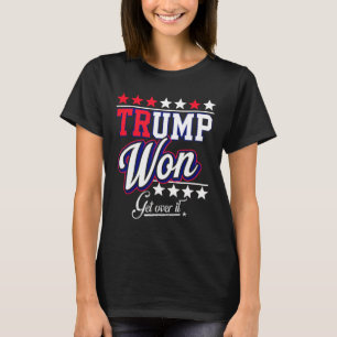 Donald Trump Won Get Over It 2024 Trump Won Electi T-Shirt