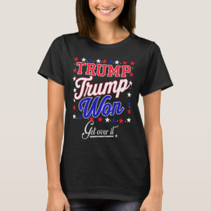 Donald Trump Won Get Over It 2024 Trump Won Electi T-Shirt