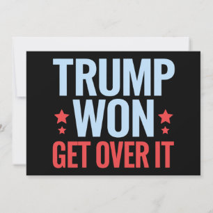 Donald Trump Won Get Over It 2024 Trump Won  Invitation