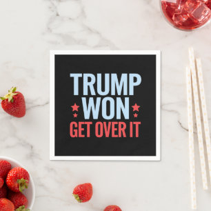 Donald Trump Won Get Over It 2024 Trump Won Napkin