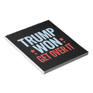Donald Trump Won Get Over It 2024 Trump Won  Notepad