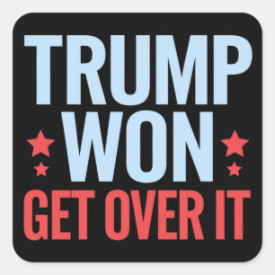 Donald Trump Won Get Over It 2024 Trump Won  Square Sticker