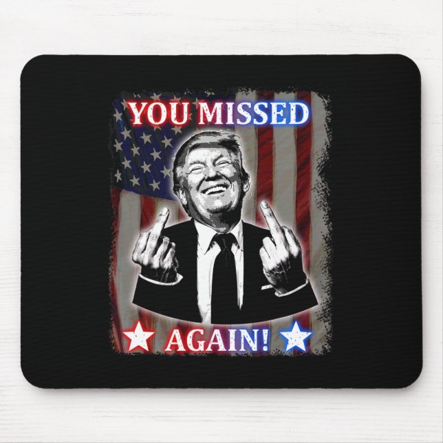 Donald Trump - You Missed Again!  Mouse Pad (Front)
