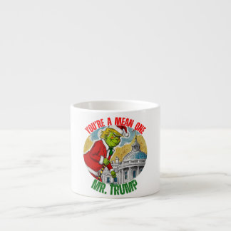 DONALD TRUMP - YOU’RE A MEAN ONE, MR. TRUMP ESPRESSO CUP