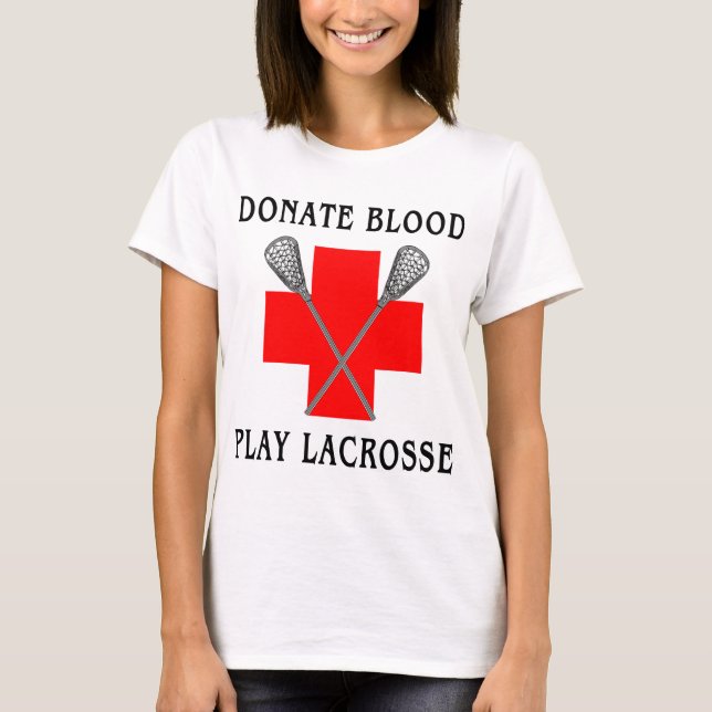 Donate Blood Play Lacrosse T-Shirt (Front)