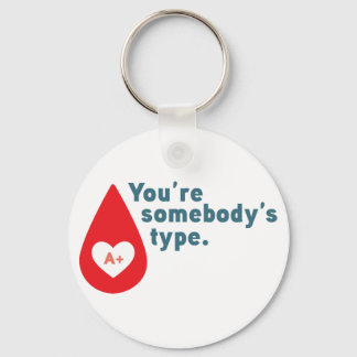 Donate Blood Type A Rh+ - You're somebody's type Key Ring