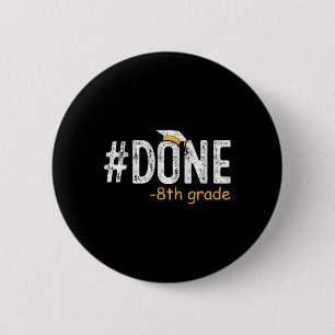 Done 8th Grade Graduation Gifts Eighth Grade 8th G 6 Cm Round Badge