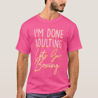 Done Adulting Let'S Go Boxing Sarcastic Boxer Sarc T-Shirt