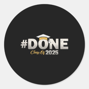 Done Cl Of 2025 Graduate Graduation Senior 2025  Classic Round Sticker