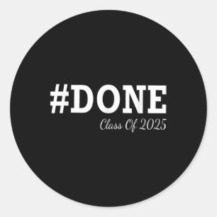 #done Cl Of 2025 Graduation For Her Him Grad Senio Classic Round Sticker
